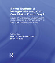 If You Seduce a Straight Person, Can You Make Them Gay?: Issues in Biological Essentialism Versus Social Constructionism in Gay and Lesbian Identities book cover