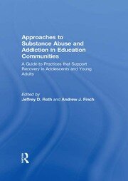 Approaches to Substance Abuse and Addiction in Education Communities: A Guide to Practices that Support Recovery in Adolescents and Young Adults book cover
