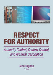 Respect for Authority: Authority Control, Context Control, and Archival Description book cover