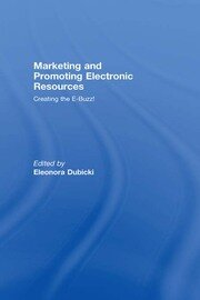 Marketing and Promoting Electronic Resources: Creating the E-Buzz! book cover