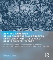 New and Expanded Neuropsychosocial Concepts Complementary to Llorens' Developmental Theory: Achieving Growth and Development through Occupation for Neonatal Infants and their Families book cover