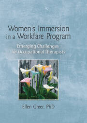 Women's Immersion in a Workfare Program: Emerging Challenges for Occupational Therapists book cover