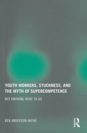 Youth Workers, Stuckness, and the Myth of Supercompetence: Not knowing what to do book cover