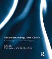 Reconceptualising Arms Control: Controlling the Means of Violence book cover