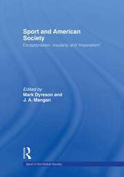 Sport and American Society: Exceptionalism, Insularity, ‘Imperialism’ book cover