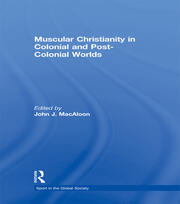 Muscular Christianity and the Colonial and Post-Colonial World book cover