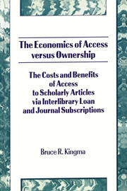 The Economics of Access Versus Ownership: The Costs and Benefits of Access to Scholarly Articles via Interlibrary Loan and Journal Subscriptio book cover