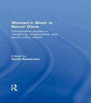Women's Work is Never Done: Comparative Studies in Care-Giving, Employment, and Social Policy Reform book cover