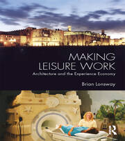 Making Leisure Work: Architecture and the Experience Economy book cover