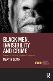 Black Men, Invisibility and Crime: Towards a Critical Race Theory of Desistance book cover