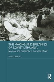 The Making and Breaking of Soviet Lithuania: Memory and Modernity in the Wake of War book cover