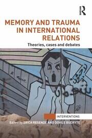 Memory and Trauma in International Relations: Theories, Cases and Debates book cover