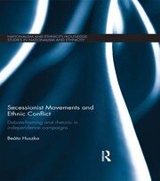 Secessionist Movements and Ethnic Conflict: Debate-Framing and Rhetoric in Independence Campaigns book cover