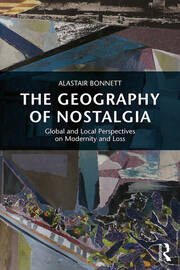 The Geography of Nostalgia: Global and Local Perspectives on Modernity and Loss book cover
