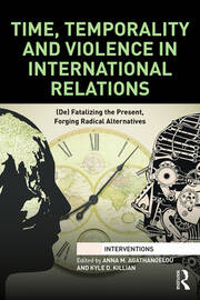 Time, Temporality and Violence in International Relations: (De)fatalizing the Present, Forging Radical Alternatives book cover