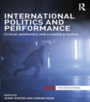 International Politics and Performance: Critical Aesthetics and Creative Practice book cover