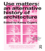 Use Matters: An Alternative History of Architecture book cover