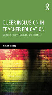 Queer Inclusion in Teacher Education: Bridging Theory, Research, and Practice book cover