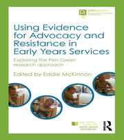 Using Evidence for Advocacy and Resistance in Early Years Services: Exploring the Pen Green research approach book cover