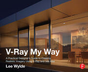 V-Ray My Way: A Practical Designer's Guide to Creating Realistic Imagery Using V-Ray & 3ds Max book cover