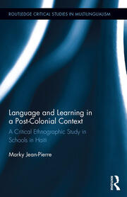 Language and Learning in a Post-Colonial Context: A Critical Ethnographic Study in Schools in Haiti book cover