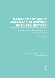 Management Audit Approach in Writing Business History (RLE Accounting): A Comparison with Kennedy’s Technique on Railroad History book cover