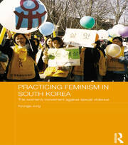 Practicing Feminism in South Korea: The women’s movement against sexual violence book cover