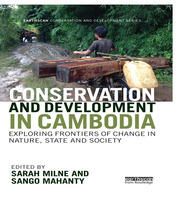 Conservation and Development in Cambodia: Exploring frontiers of change in nature, state and society book cover