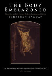 The Body Emblazoned: Dissection and the Human Body in Renaissance Culture book cover