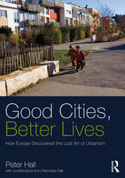 Good Cities, Better Lives: How Europe Discovered the Lost Art of Urbanism book cover