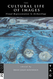 The Cultural Life of Images: Visual Representation in Archaeology book cover