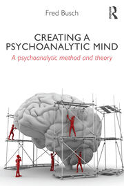 Creating a Psychoanalytic Mind: A psychoanalytic method and theory book cover