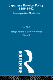 Japanese Foreign Policy 1869-1942: Kasumigaseki to Miyakezaka book cover