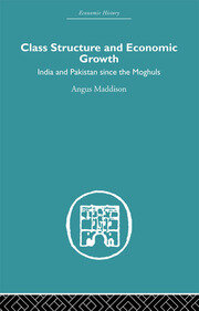 Class Structure and Economic Growth: India and Pakistan Since the Moghuls book cover