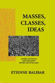 Masses, Classes, Ideas: Studies on Politics and Philosophy Before and After Marx book cover