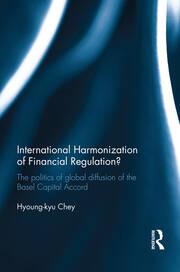 International Harmonization of Financial Regulation?: The Politics of Global Diffusion of the Basel Capital Accord book cover
