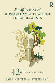 Mindfulness-Based Substance Abuse Treatment for Adolescents: A 12-Session Curriculum book cover