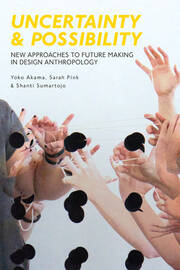 Uncertainty and Possibility: New Approaches to Future Making in Design Anthropology book cover
