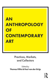 An Anthropology of Contemporary Art: Practices, Markets, and Collectors book cover