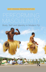 Performing Masculinity: Body, Self and Identity in Modern Fiji book cover