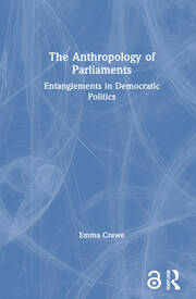 The Anthropology of Parliaments: Entanglements in Democratic Politics book cover