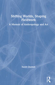 Shifting Worlds, Shaping Fieldwork: A Memoir of Anthropology and Art book cover