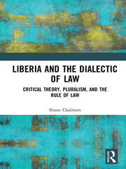 Liberia and the Dialectic of Law: Critical Theory, Pluralism, and the Rule of Law book cover
