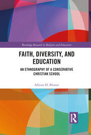 Faith, Diversity, and Education: An Ethnography of a Conservative Christian School book cover