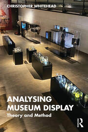 Analysing Museum Display: Theory and Method book cover