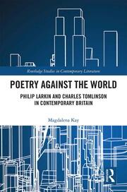 Poetry Against the World: Philip Larkin and Charles Tomlinson in Contemporary Britain book cover