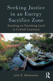 Seeking Justice in an Energy Sacrifice Zone: Standing on Vanishing Land in Coastal Louisiana book cover