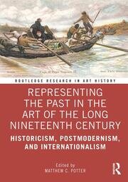 Representing the Past in the Art of the Long Nineteenth Century: Historicism, Postmodernism, and Internationalism book cover