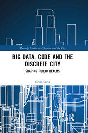 Big Data, Code and the Discrete City: Shaping Public Realms book cover