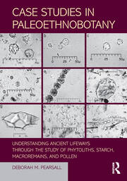 Case Studies in Paleoethnobotany: Understanding Ancient Lifeways through the Study of Phytoliths, Starch, Macroremains, and Pollen book cover